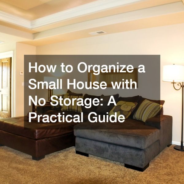 How to Organize a Small House with No Storage: A Practical Guide