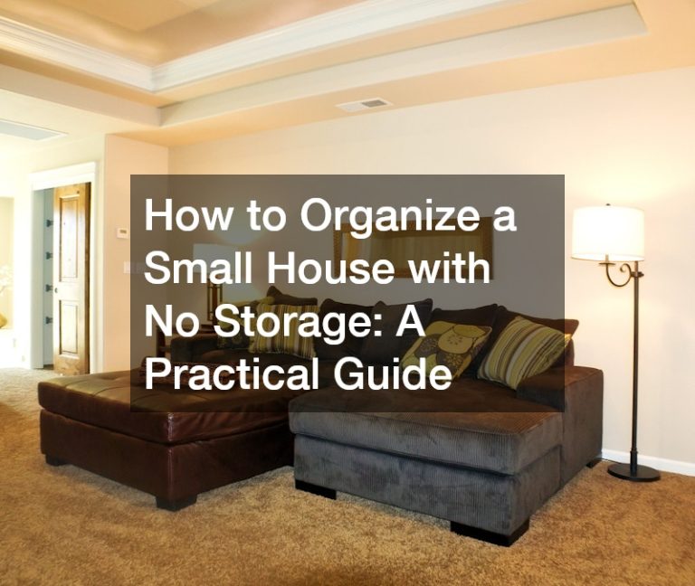 How to Organize a Small House with No Storage: A Practical Guide